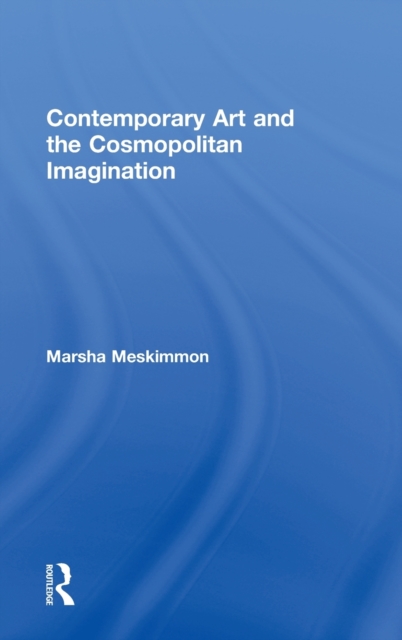 Contemporary Art and the Cosmopolitan Imagination, Hardback Book