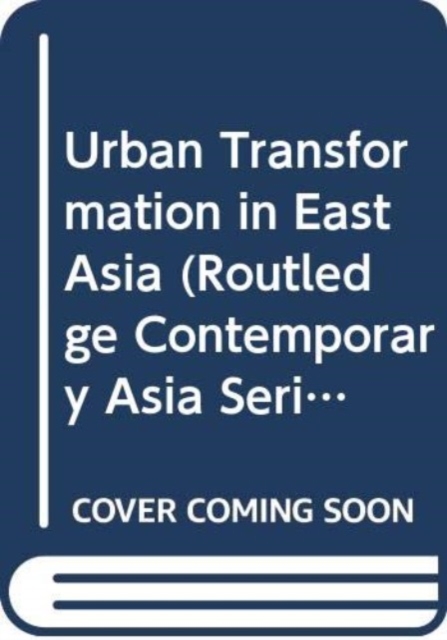 Urban Transformation in East Asia, Hardback Book