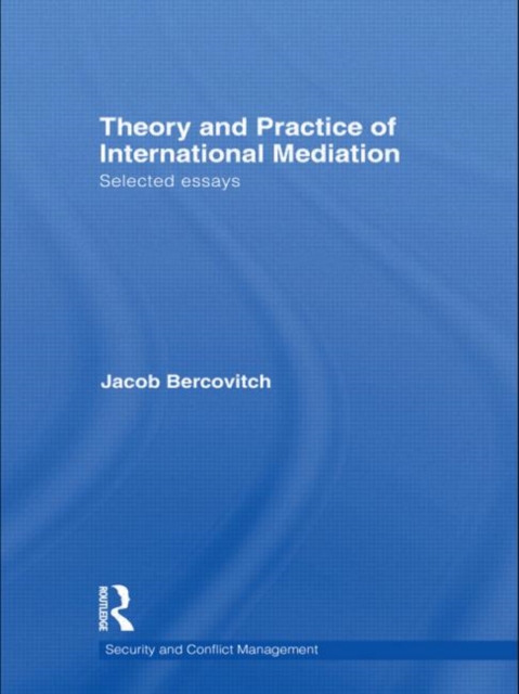 Theory and Practice of International Mediation : Selected Essays, Hardback Book