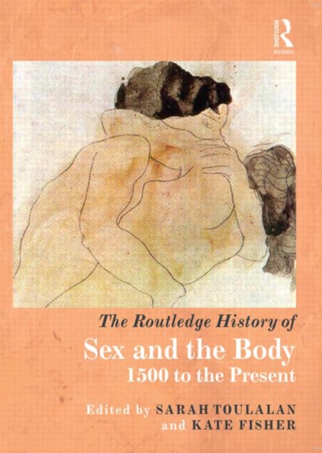 The Routledge History of Sex and the Body : 1500 to the Present, Hardback Book