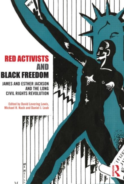 Red Activists and Black Freedom : James and Esther Jackson and the Long Civil Rights Revolution, Hardback Book