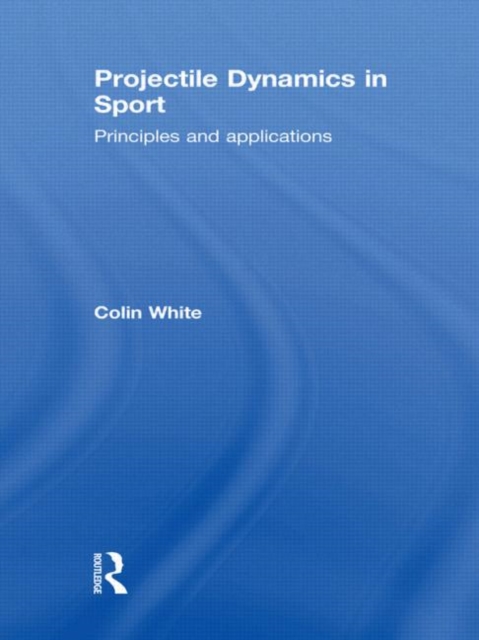 Projectile Dynamics in Sport : Principles and Applications, Hardback Book