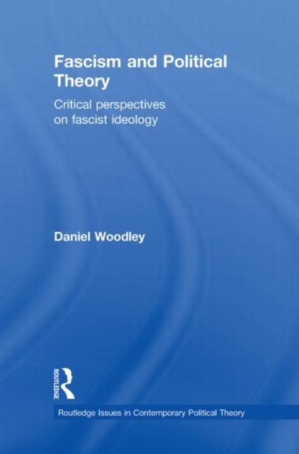 Fascism and Political Theory : Critical Perspectives on Fascist Ideology, Hardback Book