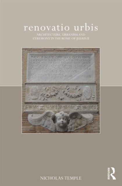 renovatio urbis : Architecture, Urbanism and Ceremony in the Rome of Julius II, Hardback Book