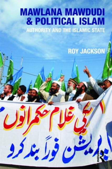 Mawlana Mawdudi and Political Islam : Authority and the Islamic state, Paperback / softback Book