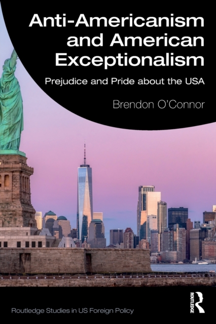 Anti-Americanism and American Exceptionalism : Prejudice and Pride about the USA, Paperback / softback Book