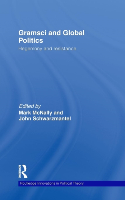 Gramsci and Global Politics : Hegemony and resistance, Hardback Book