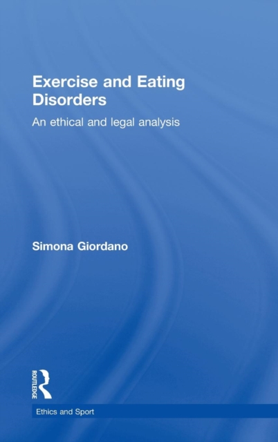 Exercise and Eating Disorders : An Ethical and Legal Analysis, Hardback Book