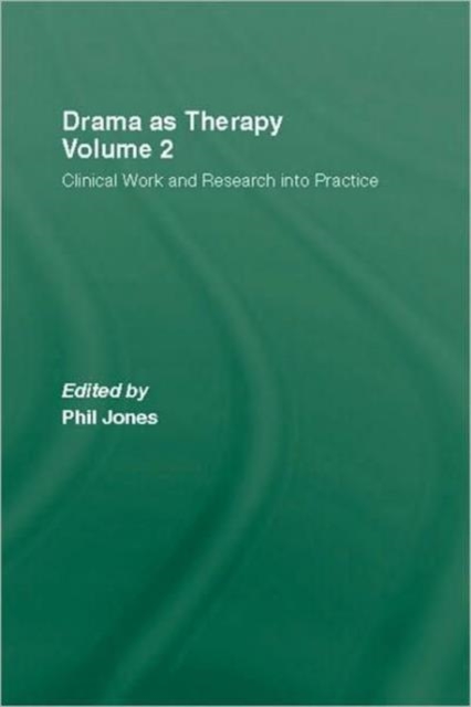 Drama as Therapy Volume 2 : Clinical Work and Research into Practice, Hardback Book