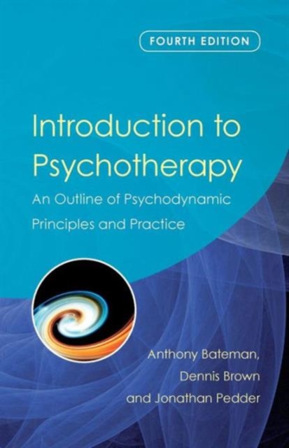 Introduction to Psychotherapy : An Outline of Psychodynamic Principles and Practice, Fourth Edition, Paperback / softback Book