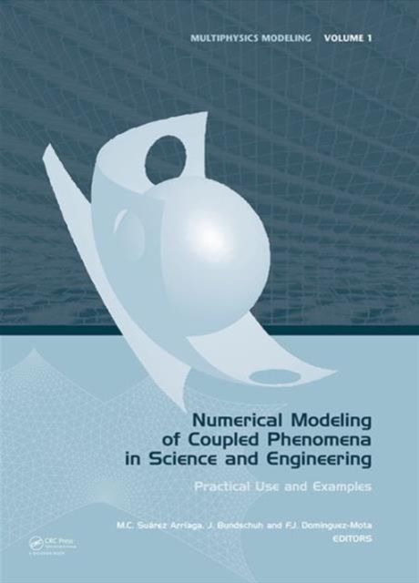 Numerical Modeling of Coupled Phenomena in Science and Engineering : Practical Use and Examples, Hardback Book