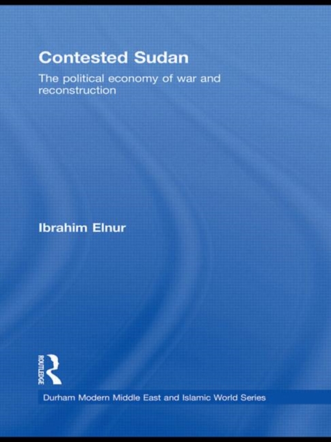 Contested Sudan : The Political Economy of War and Reconstruction, Hardback Book