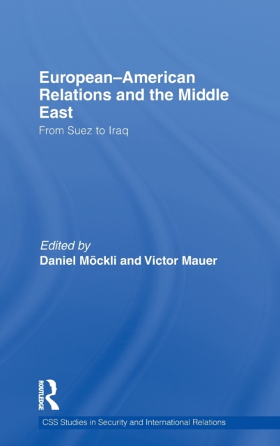 European-American Relations and the Middle East : From Suez to Iraq, Hardback Book