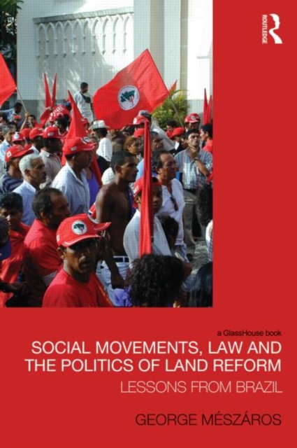 Social Movements, Law and the Politics of Land Reform : Lessons from Brazil, Hardback Book