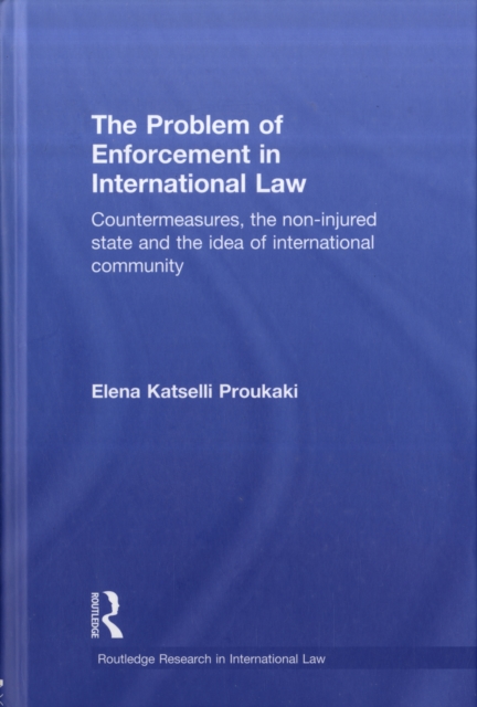 The Problem of Enforcement in International Law : Countermeasures, the Non-Injured State and the Idea of International Community, Hardback Book