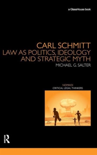 Carl Schmitt : Law as Politics, Ideology and Strategic Myth, Hardback Book