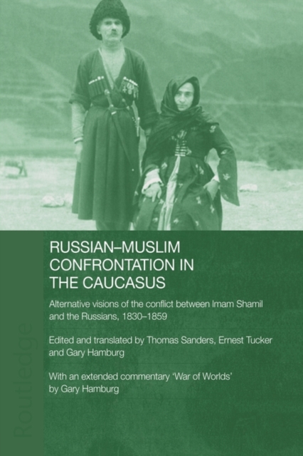 Russian-Muslim Confrontation in the Caucasus : Alternative Visions of the Conflict between Imam Shamil and the Russians, 1830-1859, Paperback / softback Book