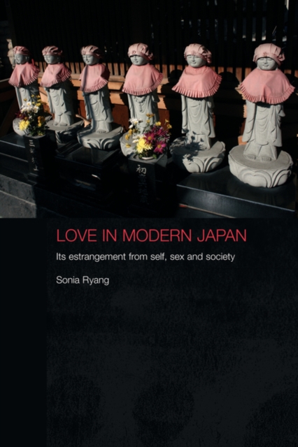 Love in Modern Japan : Its Estrangement from Self, Sex and Society, Paperback / softback Book