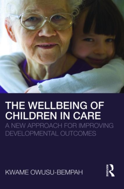 The Wellbeing of Children in Care : A New Approach for Improving Developmental Outcomes, Paperback / softback Book