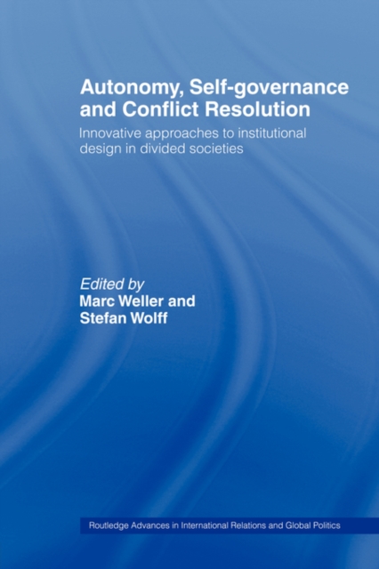 Autonomy, Self Governance and Conflict Resolution : Innovative approaches to Institutional Design in Divided Societies, Paperback / softback Book