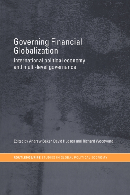Governing Financial Globalization : International Political Economy and Multi-Level Governance, Paperback / softback Book