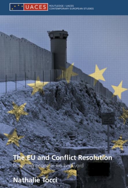 The EU and Conflict Resolution : Promoting Peace in the Backyard, Paperback / softback Book