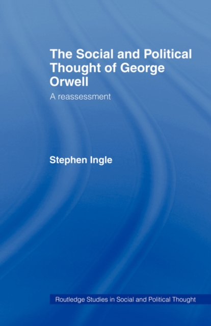 The Social and Political Thought of George Orwell : A Reassessment, Paperback / softback Book