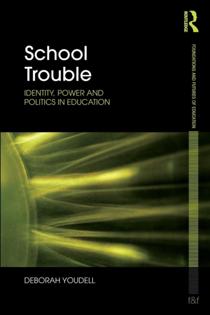 School Trouble : Identity, Power and Politics in Education, Paperback / softback Book