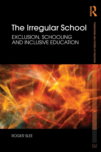 The Irregular School : Exclusion, Schooling and Inclusive Education, Paperback / softback Book