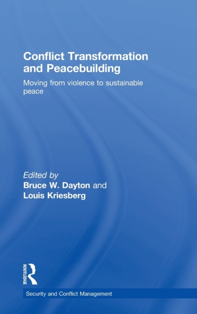 Conflict Transformation and Peacebuilding : Moving From Violence to Sustainable Peace, Hardback Book