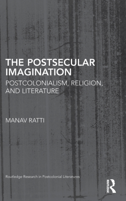 The Postsecular Imagination : Postcolonialism, Religion, and Literature, Hardback Book