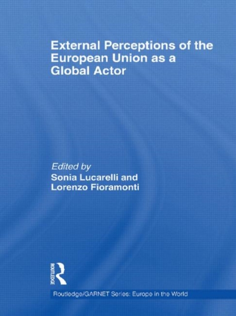 External Perceptions of the European Union as a Global Actor, Hardback Book