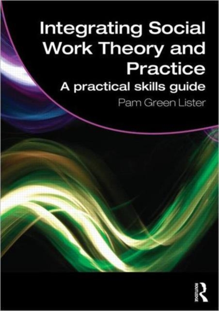 Integrating Social Work Theory and Practice : A Practical Skills Guide, Paperback / softback Book