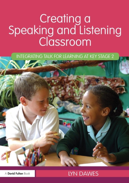 Creating a Speaking and Listening Classroom : Integrating Talk for Learning at Key Stage 2, Paperback / softback Book