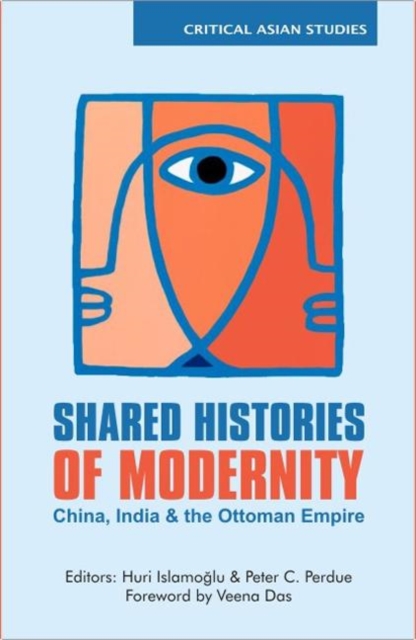 Shared Histories of Modernity : China, India and the Ottoman Empire, Hardback Book