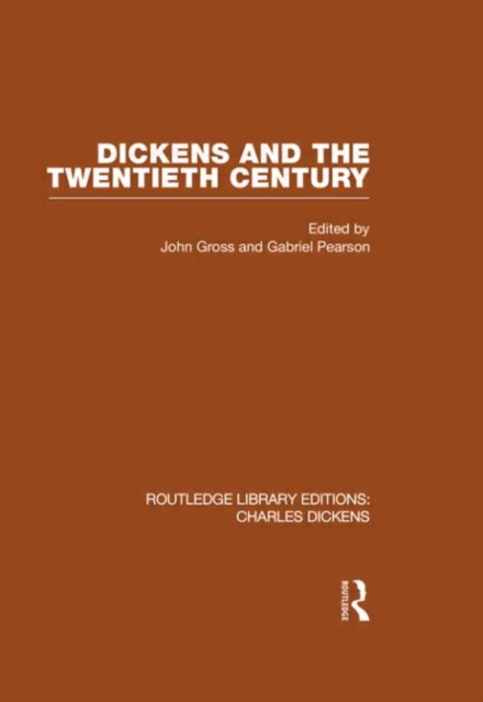 Dickens and the Twentieth Century (RLE Dickens) : Routledge Library Editions: Charles Dickens Volume 6, Hardback Book