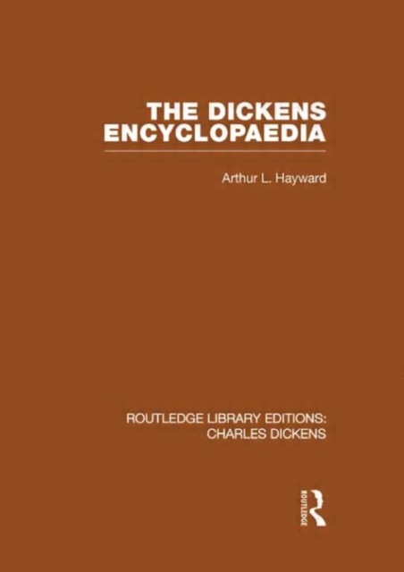 The Dickens Encyclopaedia (RLE Dickens) : Routledge Library Editions: Charles Dickens Volume 8, Hardback Book