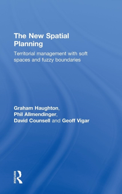 The New Spatial Planning : Territorial Management with Soft Spaces and Fuzzy Boundaries, Hardback Book