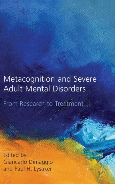 Metacognition and Severe Adult Mental Disorders : From Research to Treatment, Hardback Book