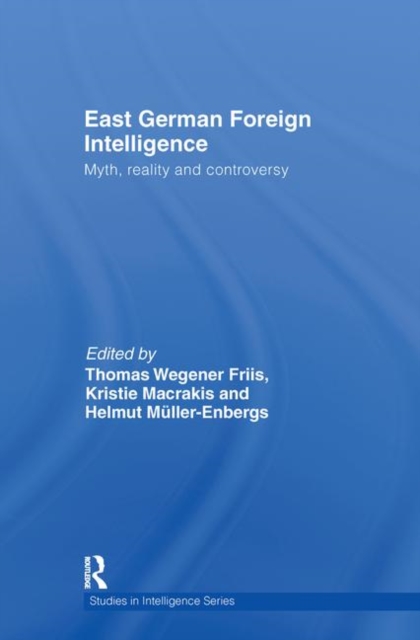 East German Foreign Intelligence : Myth, Reality and Controversy, Hardback Book