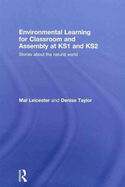 Environmental Learning for Classroom and Assembly at KS1 & KS2 : Stories about the Natural World, Hardback Book