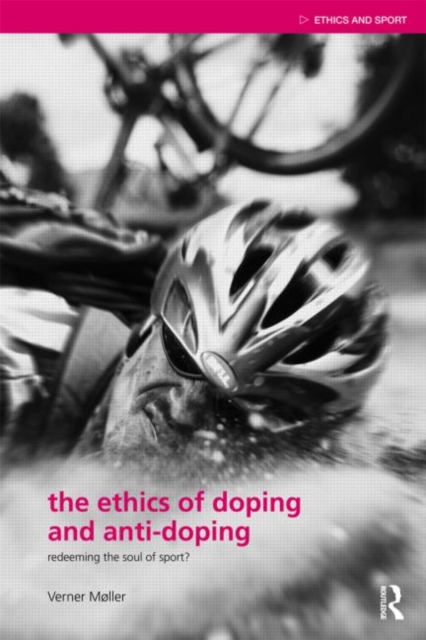 The Ethics of Doping and Anti-Doping : Redeeming the Soul of Sport?, Paperback / softback Book