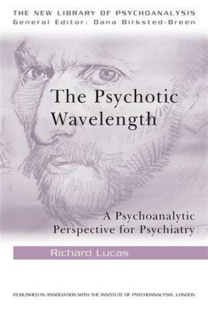 The Psychotic Wavelength : A Psychoanalytic Perspective for Psychiatry, Hardback Book