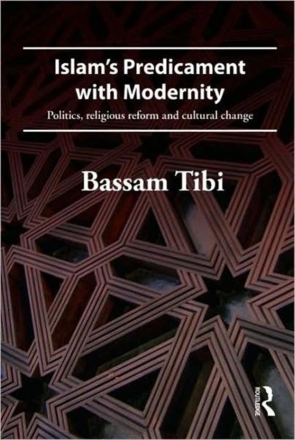 Islam's Predicament with Modernity : Religious Reform and Cultural Change, Paperback / softback Book