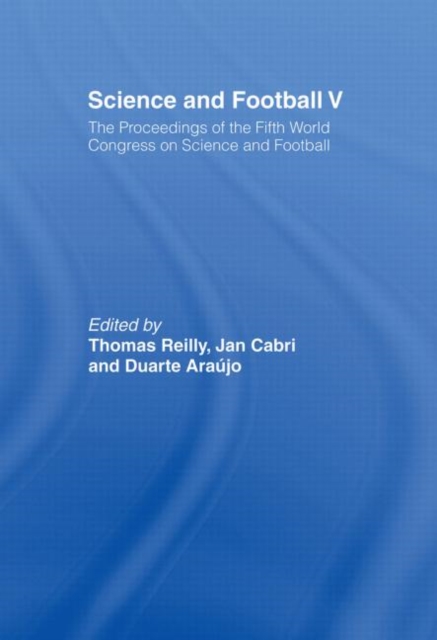 Science and Football V : The Proceedings of the Fifth World Congress on Sports Science and Football, Paperback / softback Book