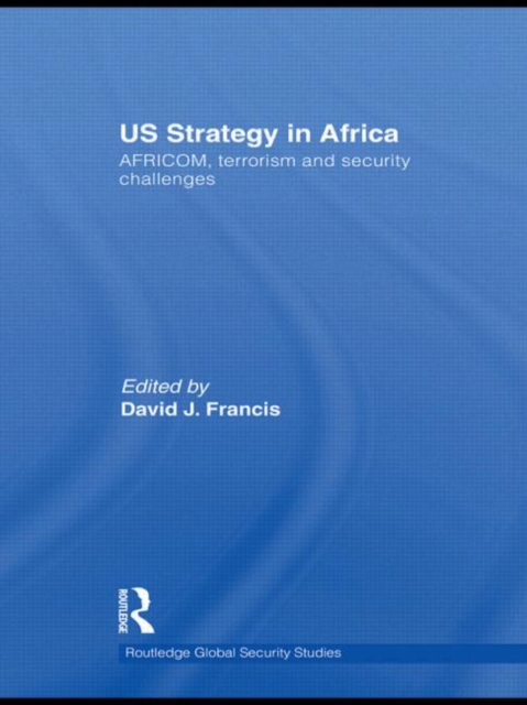 US Strategy in Africa : AFRICOM, Terrorism and Security Challenges, Hardback Book
