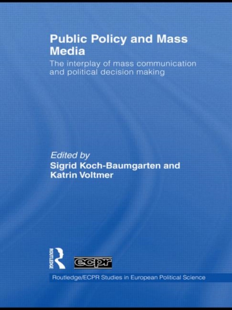 Public Policy and the Mass Media : The Interplay of Mass Communication and Political Decision Making, Hardback Book