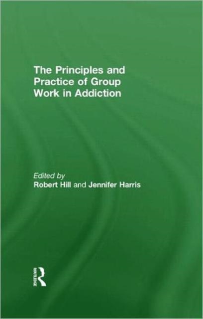 Principles and Practice of Group Work in Addictions, Hardback Book