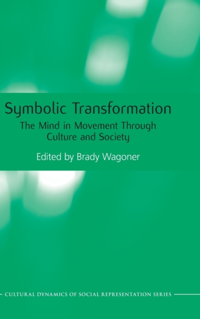 Symbolic Transformation : The Mind in Movement Through Culture and Society, Hardback Book