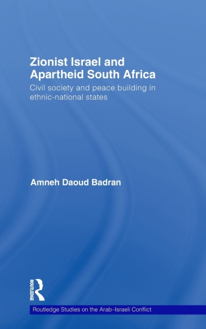 Zionist Israel and Apartheid South Africa : Civil society and peace building in ethnic-national states, Hardback Book